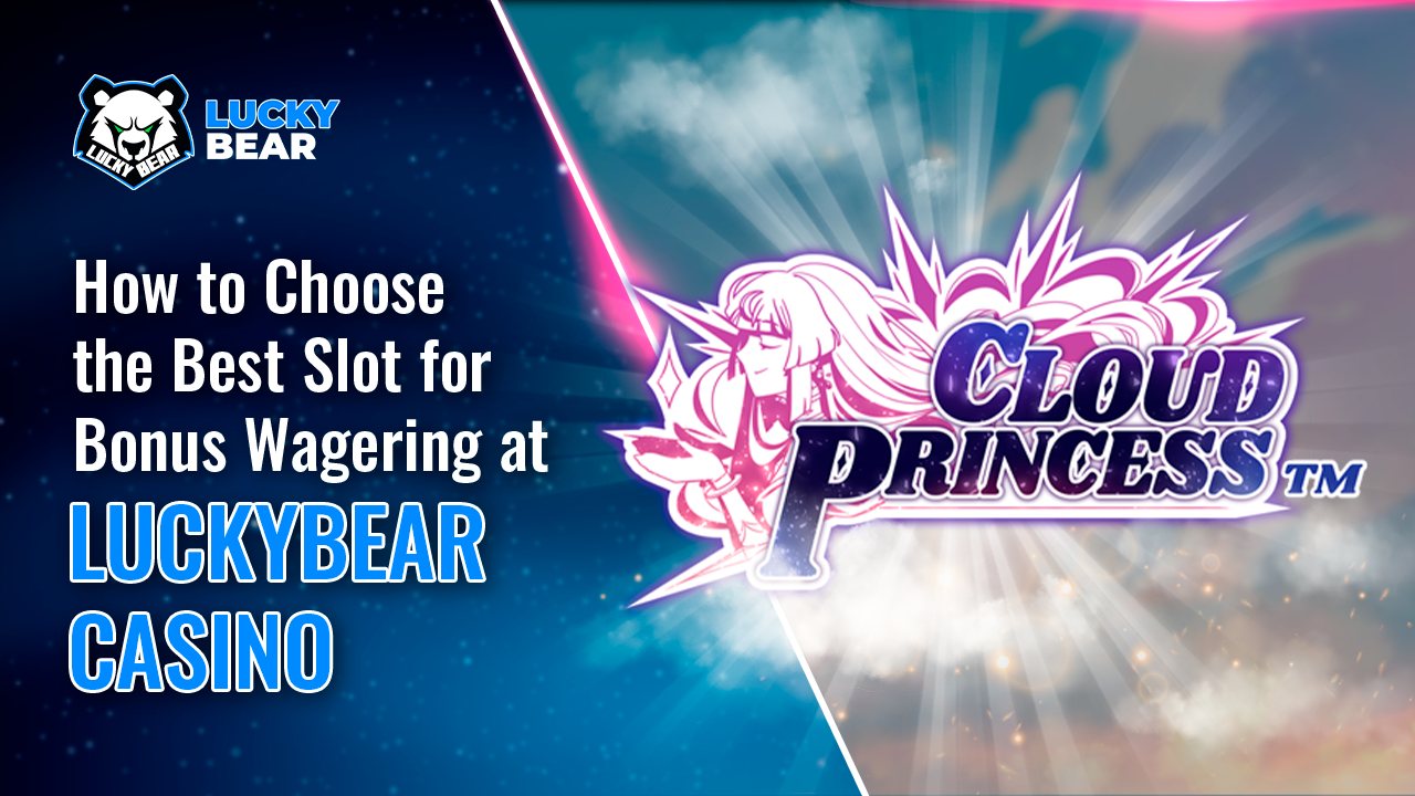 How to Choose the Best Slot for Bonus Wagering at LuckyBear Casino